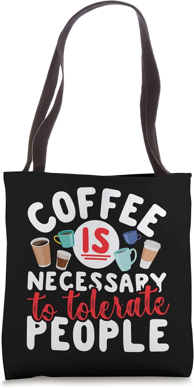 Coffee Is Necessary To Tolerate People Tote Bag