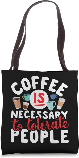 Coffee Is Necessary To Tolerate People Tote Bag