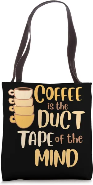 Coffee Is The Duct Tape Of The Mind Tote Bag