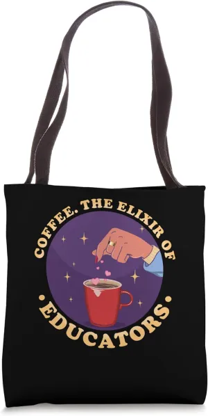 Coffee : The Elixir of Educators Coffee Drinking Teacher Tote Bag