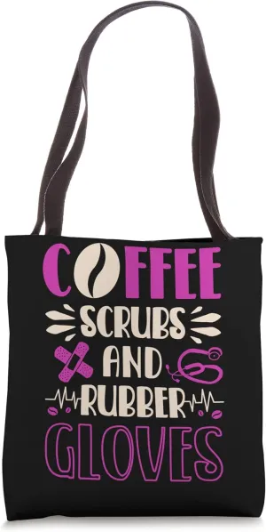 Cup of a coffee Scrubs and Rubber Gloves Nurse Funny Nurses Tote Bag