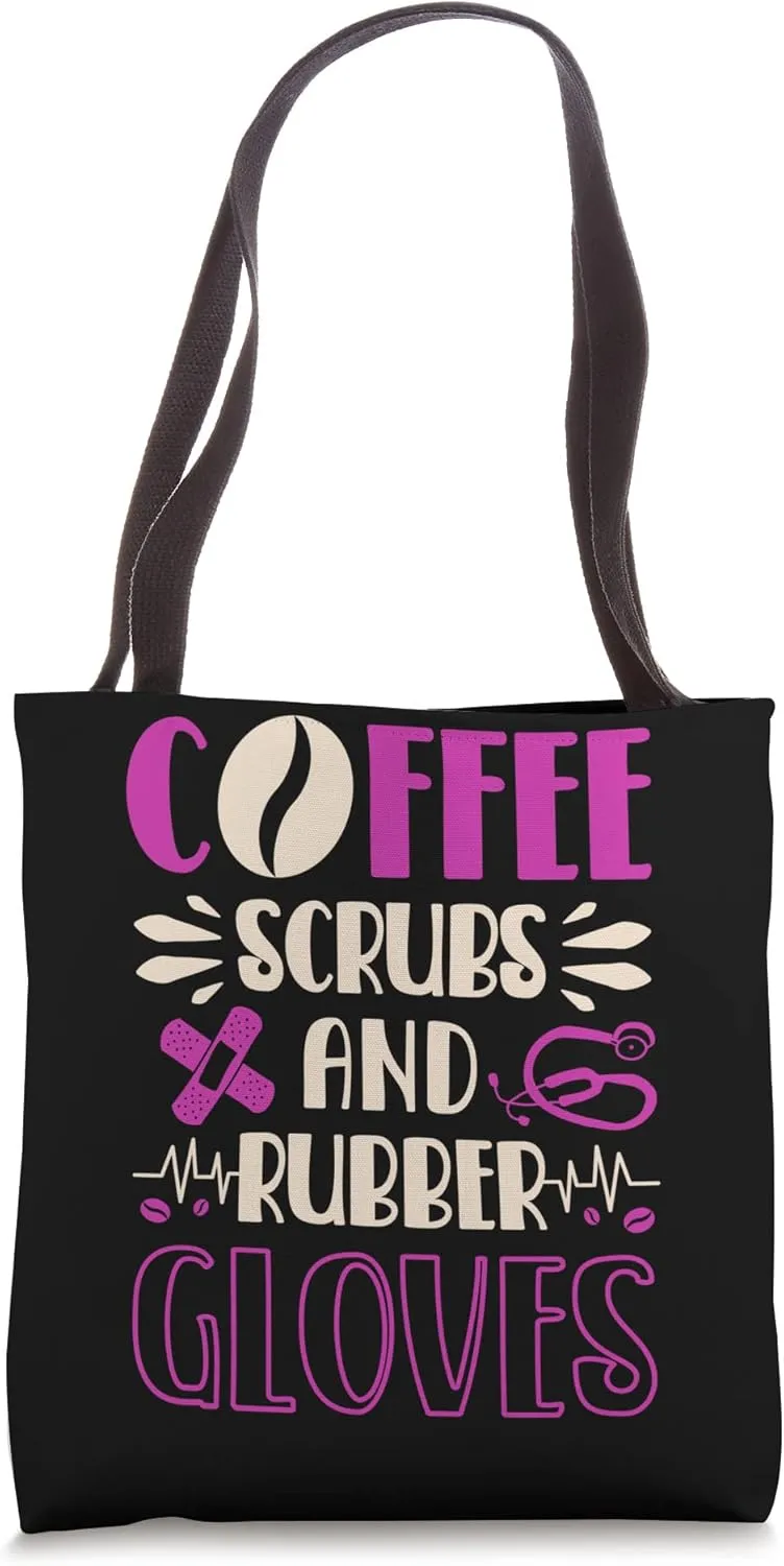 Cup of a coffee Scrubs and Rubber Gloves Nurse Funny Nurses Tote Bag