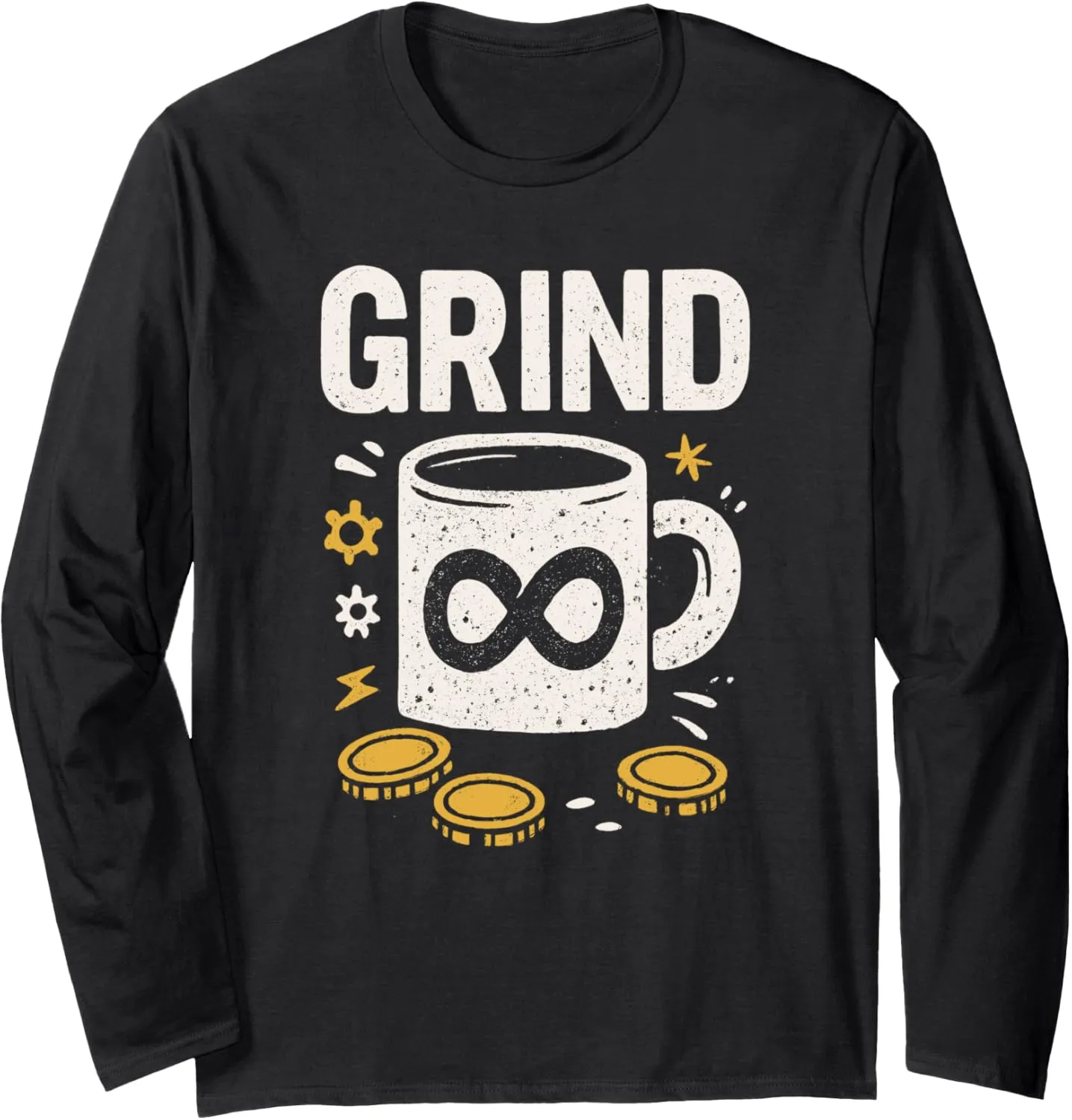 Grind Coffee Mug Work Money Gears Infinity Tough Hard Worker Long Sleeve T-Shirt