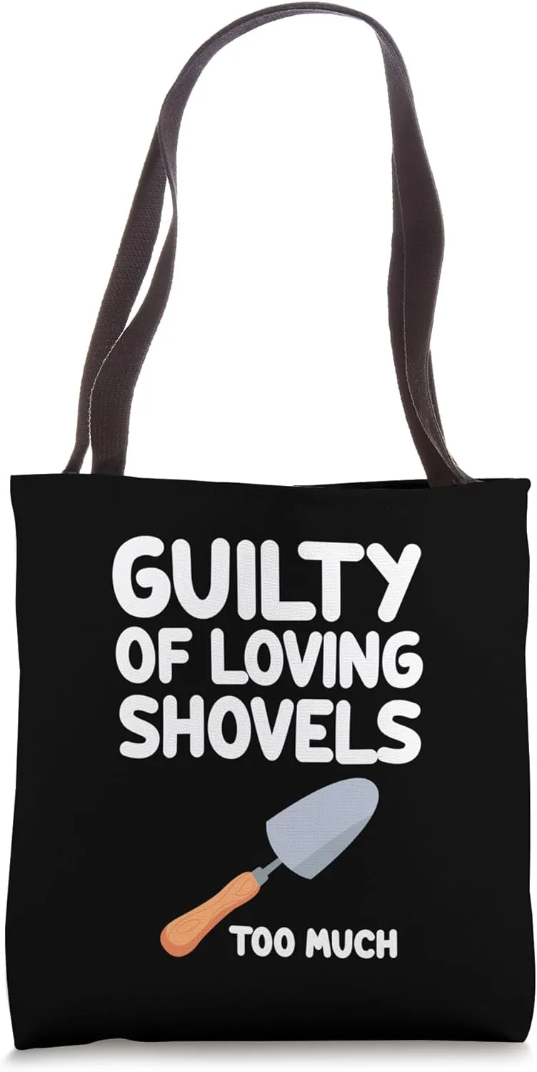 Guilty of Loving Shovels Too Much Digging Scooping Gardening Tote Bag