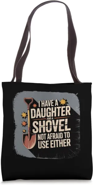 I Have A Daughter And A Shovel Not Afraid To Use Either Tote Bag