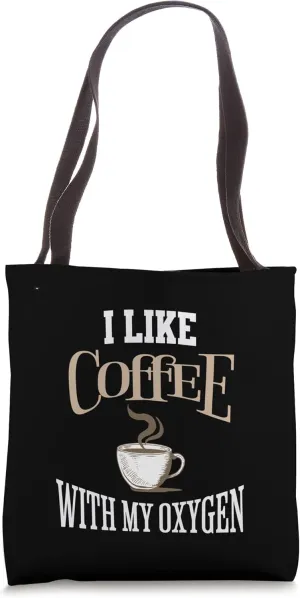 I Like Coffee With My Oxygen Coffee Quote for Coffee Lovers Tote Bag