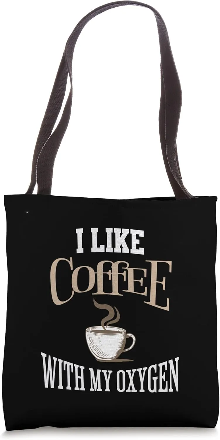 I Like Coffee With My Oxygen Coffee Quote for Coffee Lovers Tote Bag
