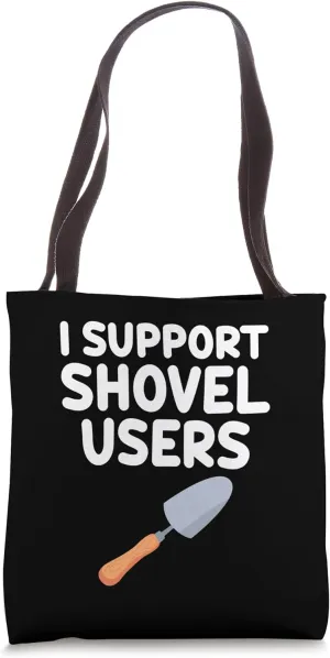 I Support Shovel Users Digging Scooping Gardening Construct Tote Bag