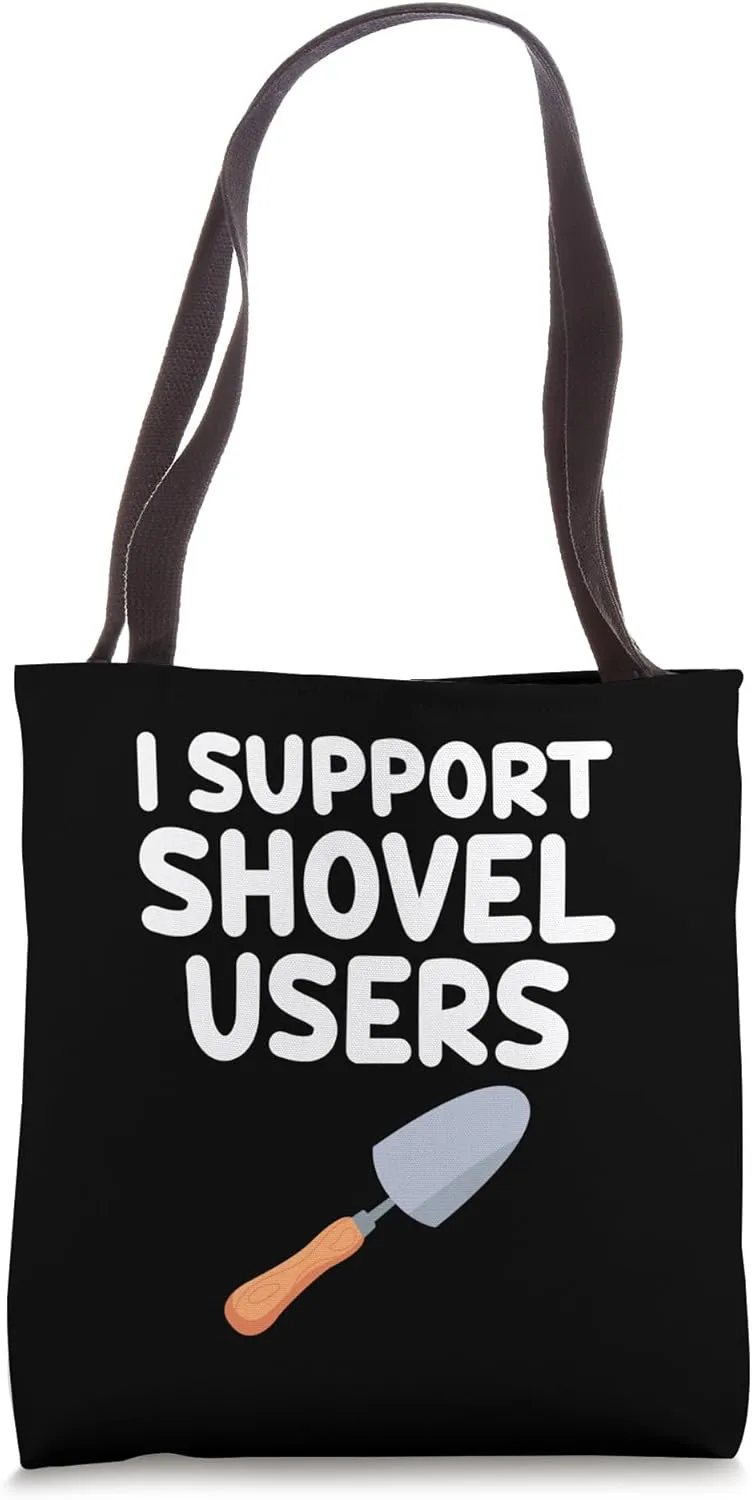 I Support Shovel Users Digging Scooping Gardening Construct Tote Bag