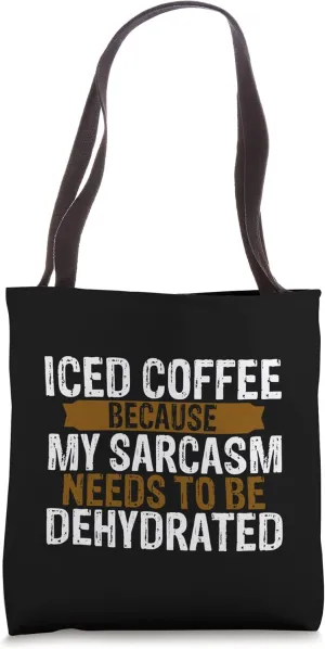 Iced Coffee Because My Sarcasm Needs To Be Dehydrated - Tote Bag