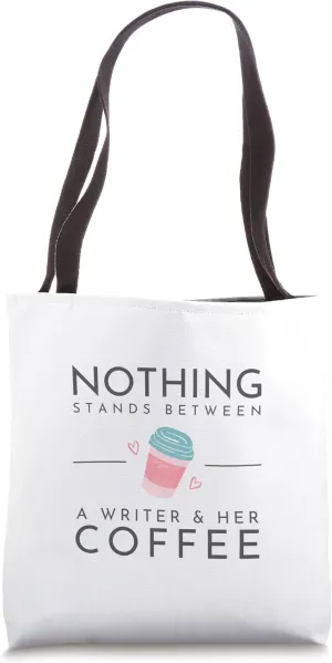 Nothing Stands Between A Writer and Her Coffee Tote Bag