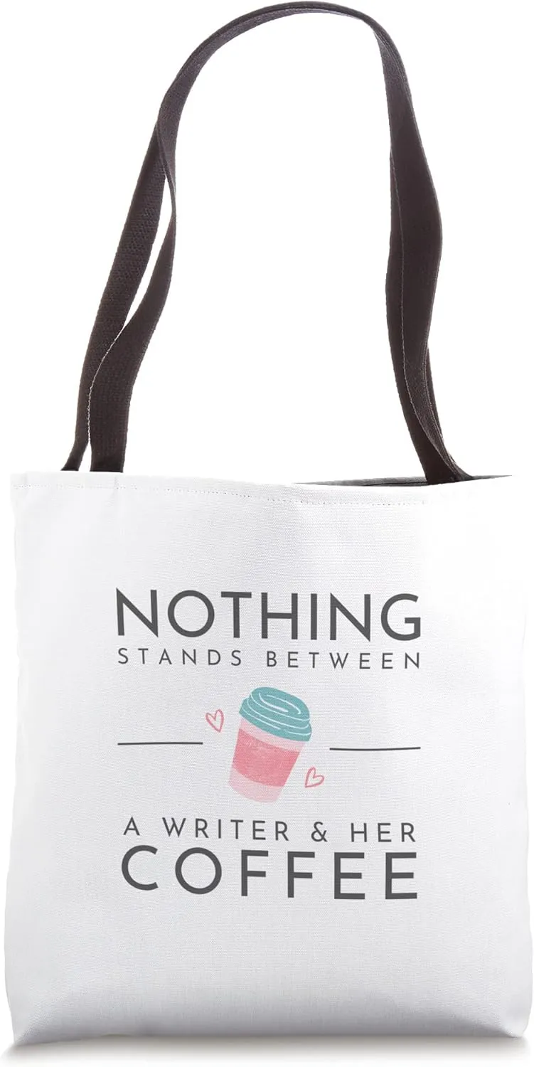 Nothing Stands Between A Writer and Her Coffee Tote Bag