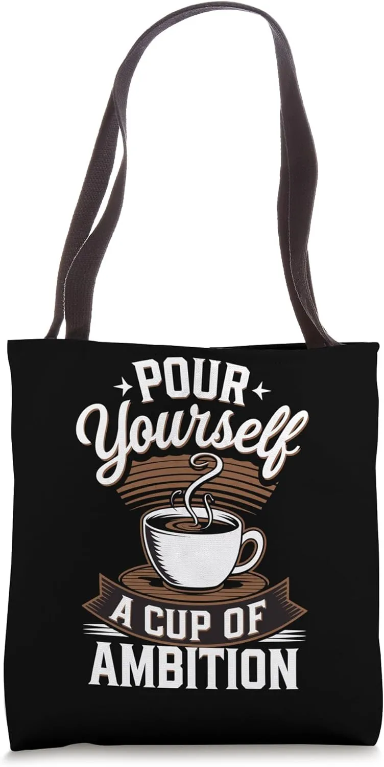 Pour Yourself a Cup of Ambition Funny Coffee Tote Bag