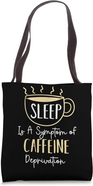 Sleep Is A Symptom Of Caffeine Deprivation Tote Bag