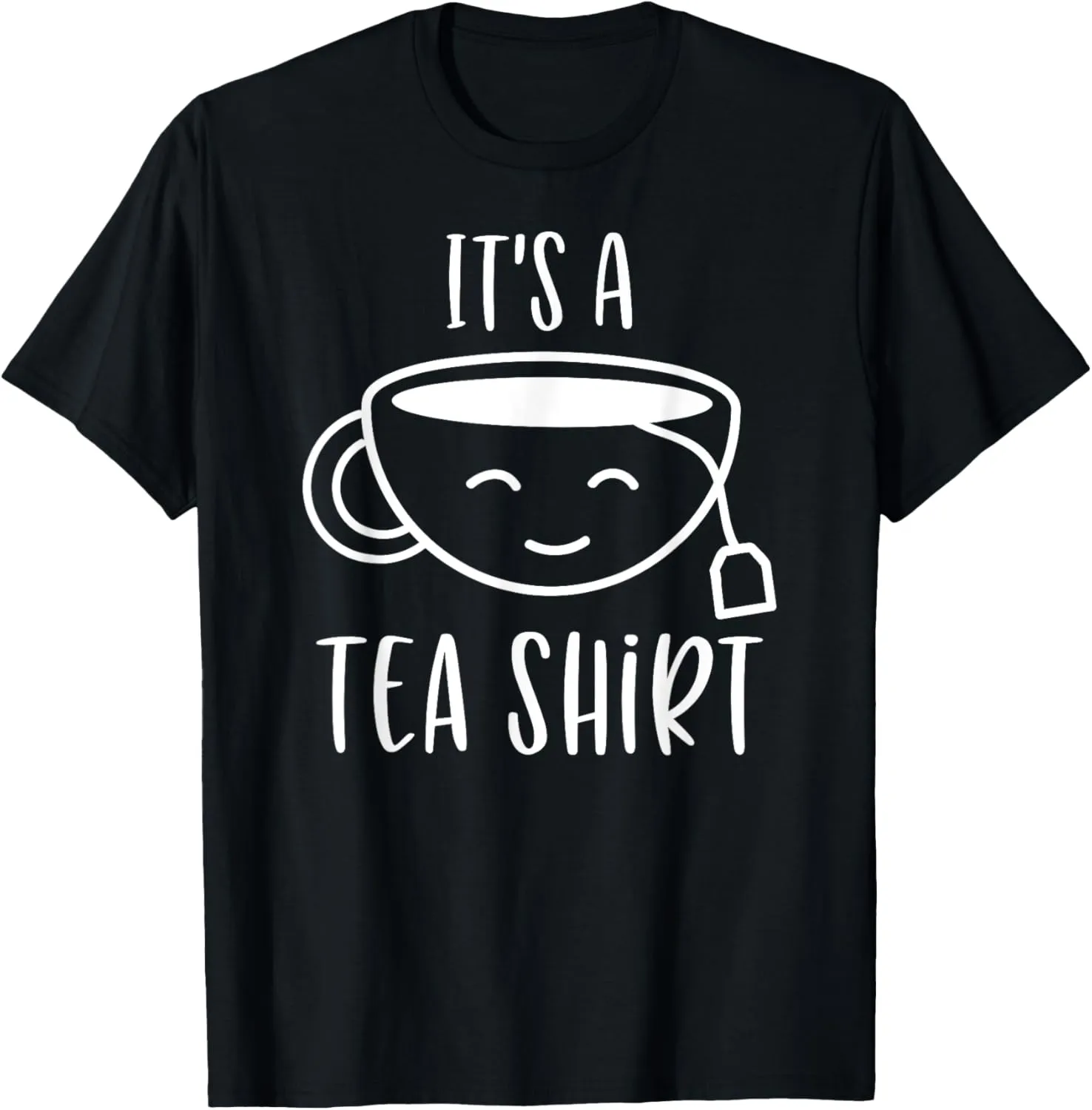 Tea Shirt With Tea Bag, Funny Tea Lover It's A Tea Shirt T-Shirt