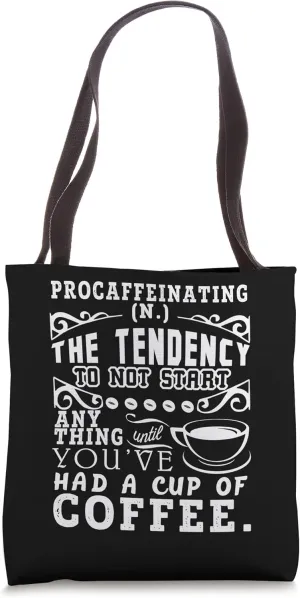 The Tendency To Not Start Anything Coffee Procaffeinating Tote Bag