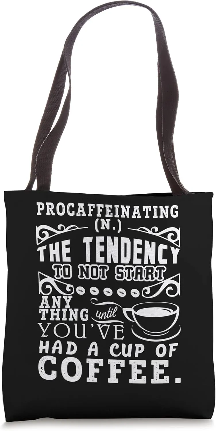 The Tendency To Not Start Anything Coffee Procaffeinating Tote Bag