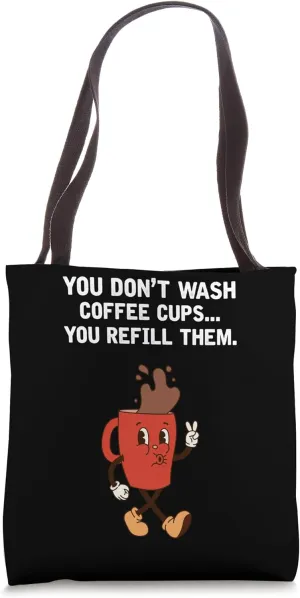 You Don't Wash Coffee Cups You Refill Them Funny Design Tote Bag