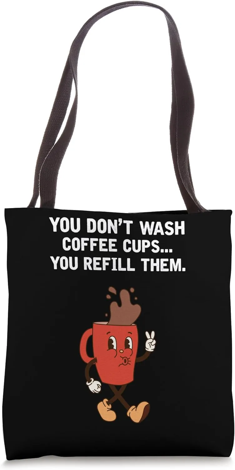 You Don't Wash Coffee Cups You Refill Them Funny Design Tote Bag